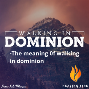 Walking in dominion - The meaning of walking in dominion