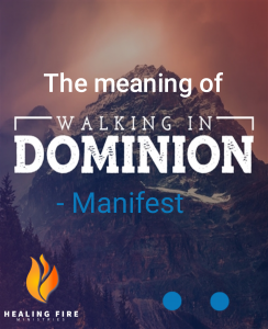 Walking in Dominion - The meaning of walking dominion - Manifestation