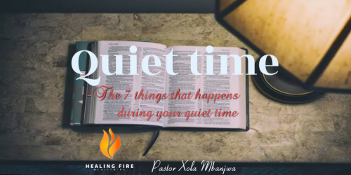 Quiet time - 7 things that happens during your quiet time